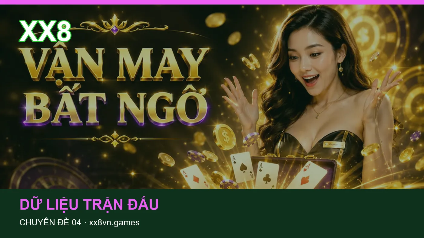 Danh sách kiểm tra thông tin Lịch thi đấu dành cho người đọc XX8 | xx8vn.games