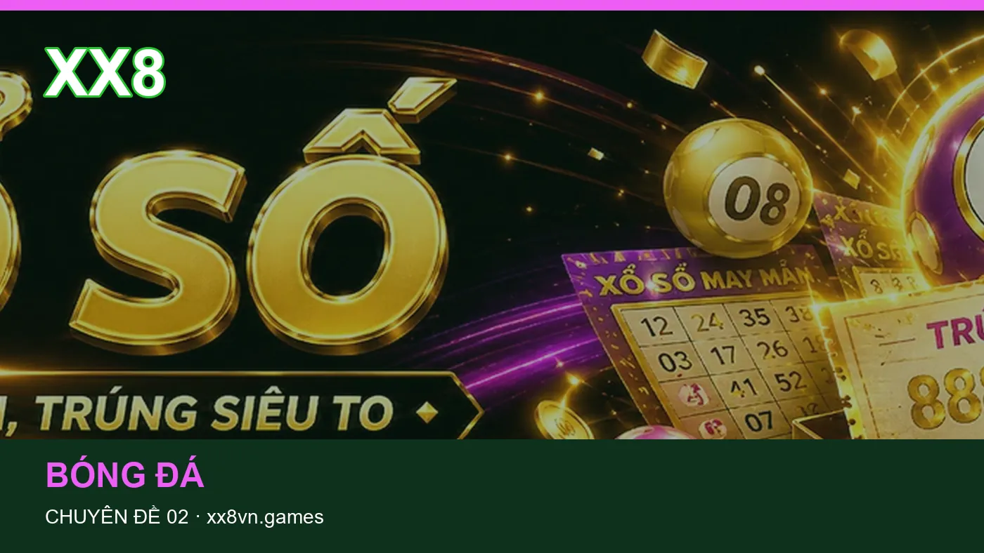 Danh sách kiểm tra thông tin Dữ liệu trận đấu dành cho người đọc XX8 | xx8vn.games